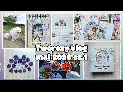 Twórczy vlog - maj 2026 cz.1