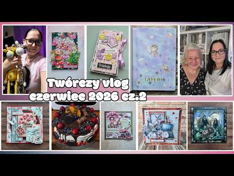 Twórczy vlog - czerwiec 2026 cz.2
