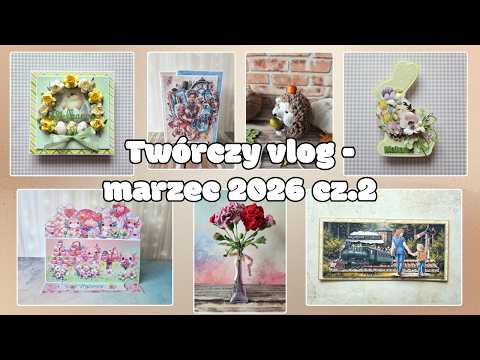 Twórczy vlog - marzec 2026 cz.2
